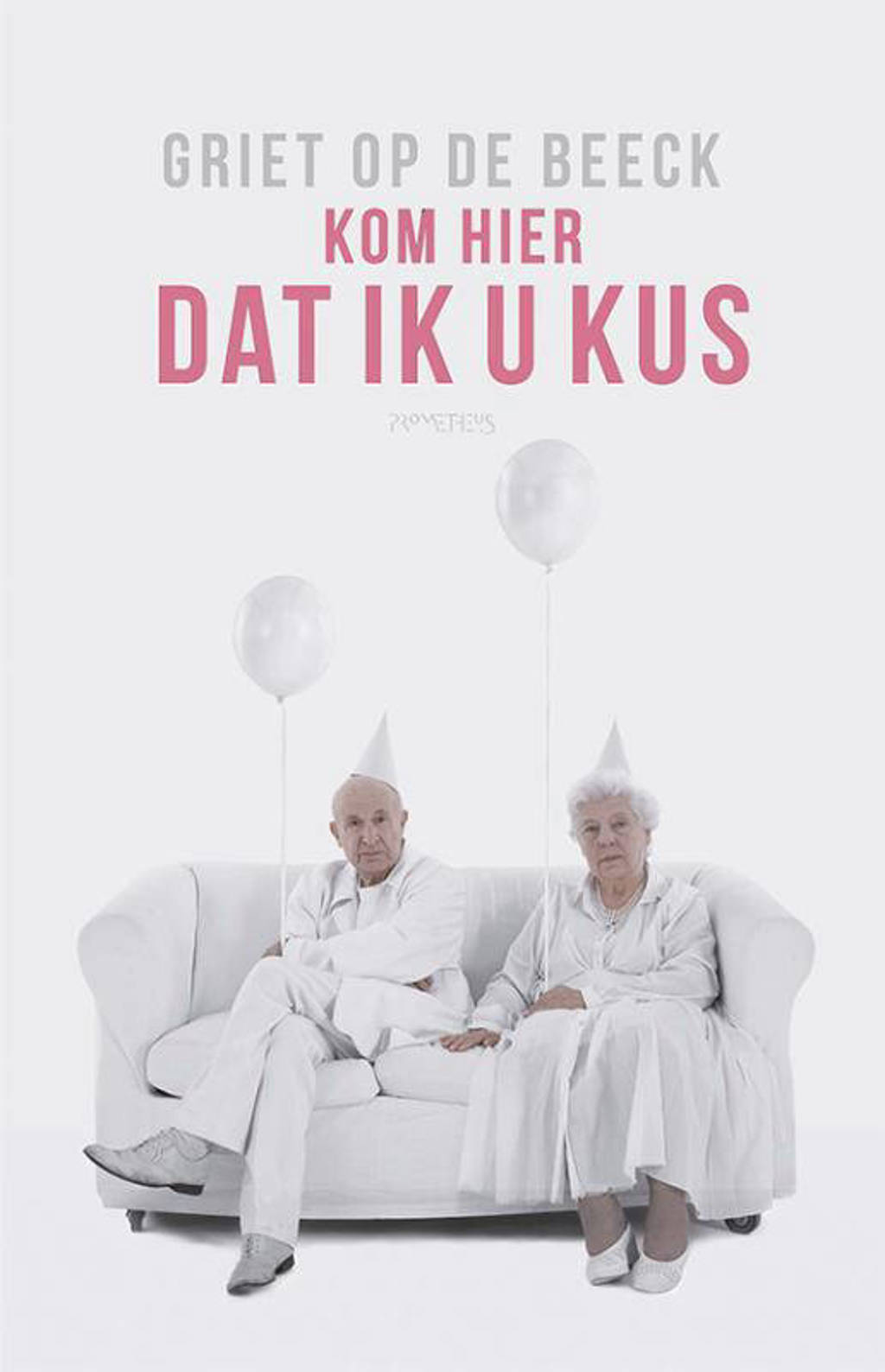 Kom hier dat ik u kus - Griet Op de Beeck