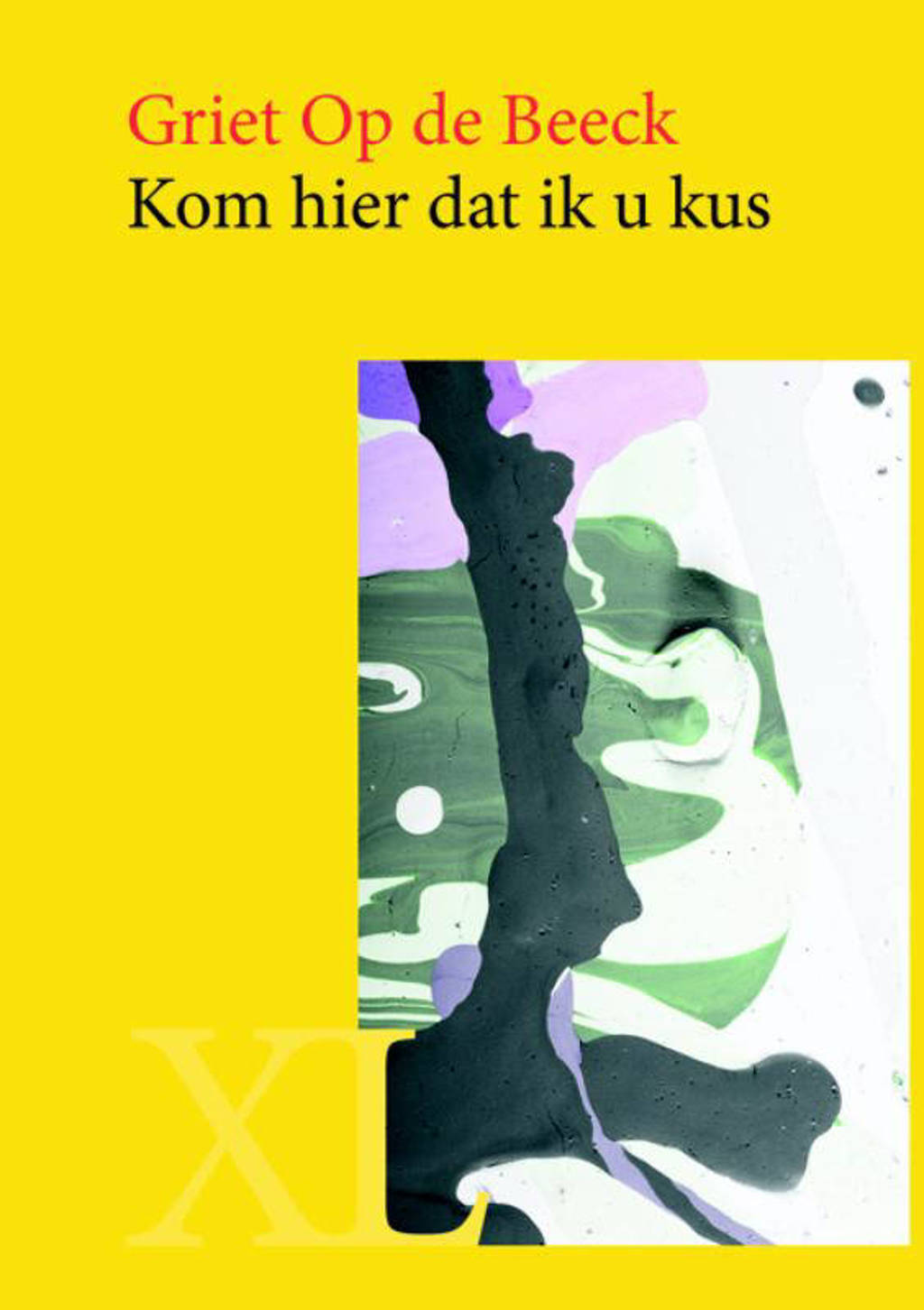 Kom hier dat ik u kus - Griet Op de Beeck