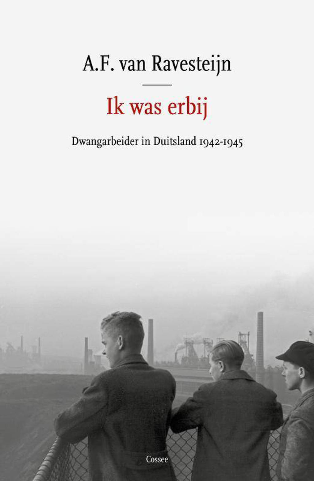 Ik was erbij - A.F. van Ravesteijn