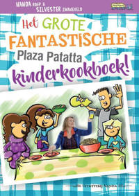 Plaza Patatta: Het grote fantastische Plaza Patatta kinderkookboek! - Nanda Roep