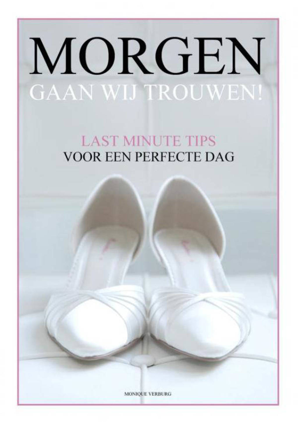 Morgen gaan wij trouwen - Monique Verburg