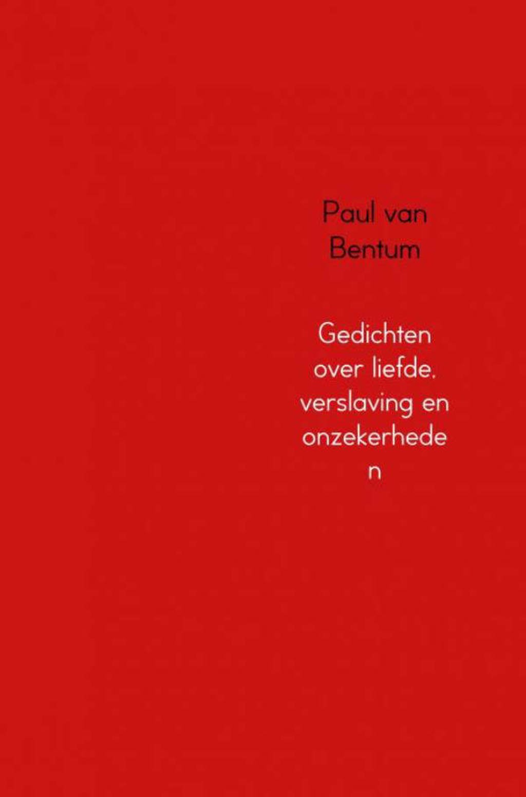 Wonderbaar Paul van Bentum Gedichten over liefde, verslaving en onzekerheden EY-42
