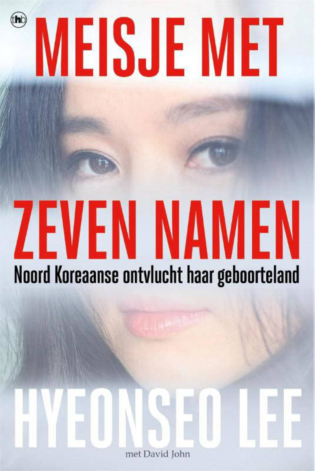 Meisje met zeven namen - Hyeonseo Lee, David John en