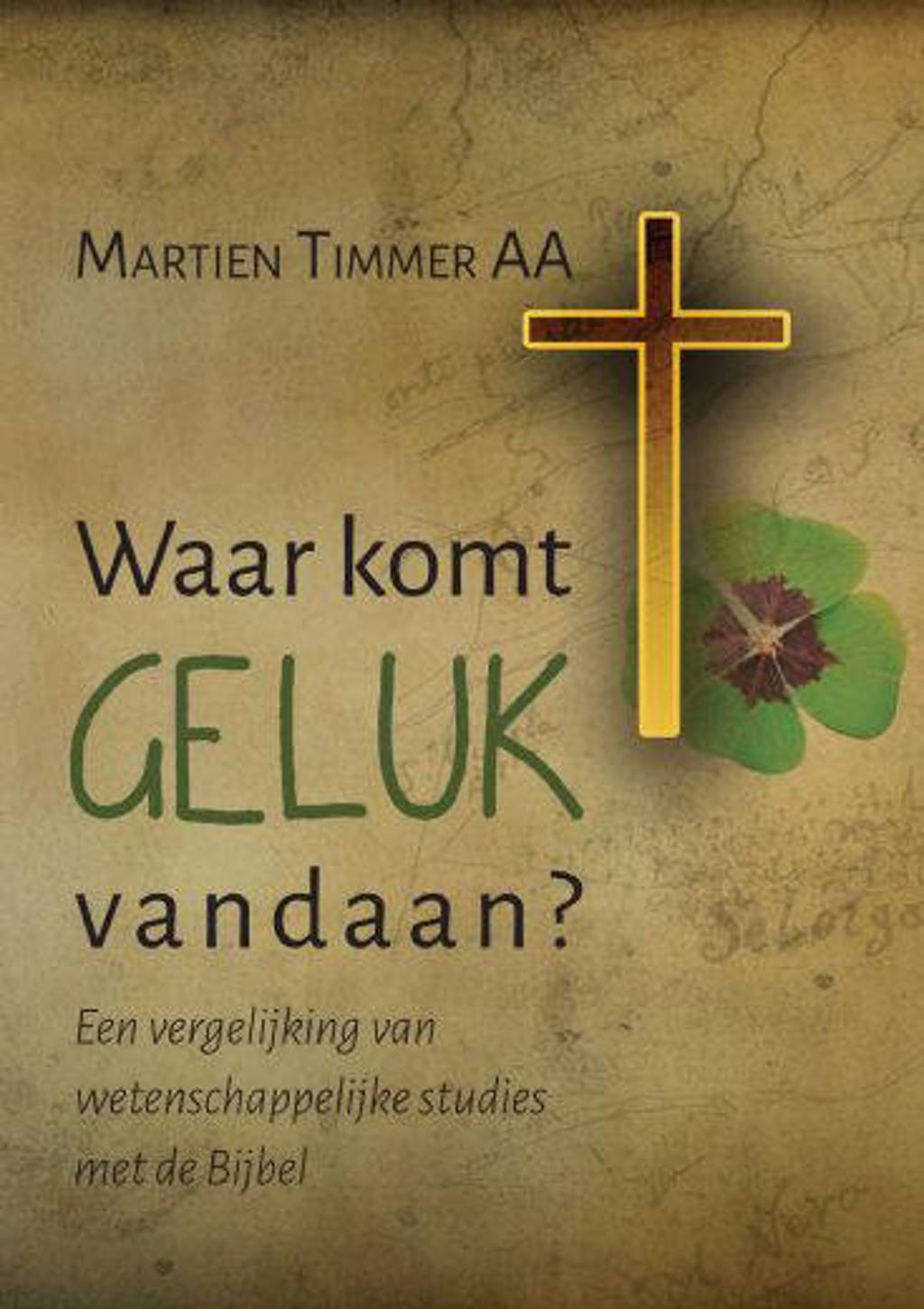 Waar komt geluk vandaan? - Timmer AA Martien