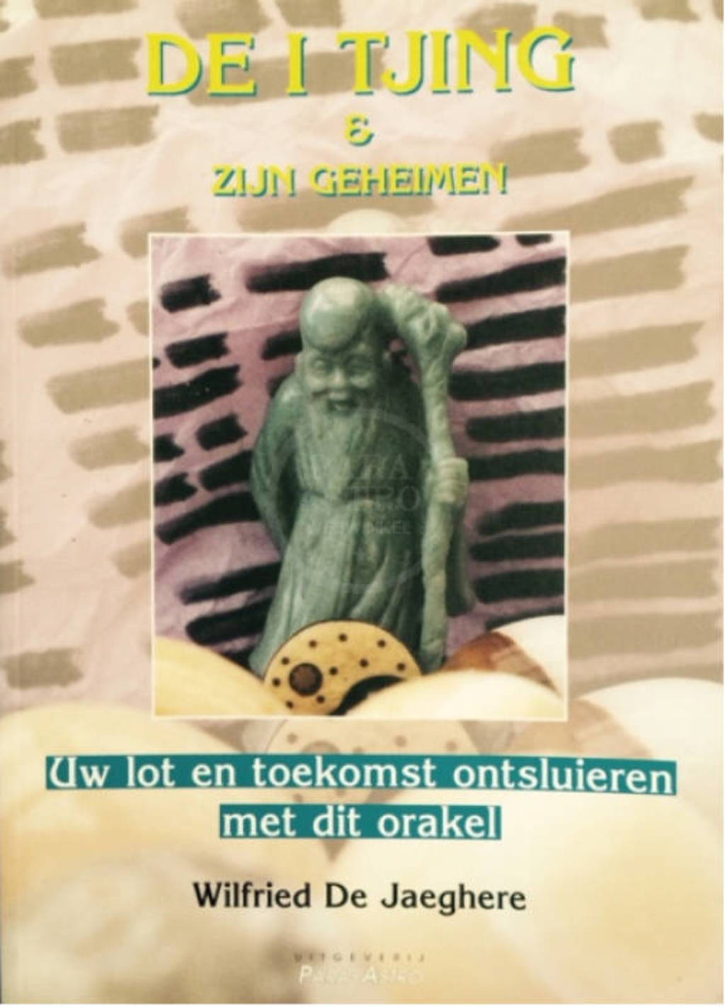 De I Tjing en zijn geheimen - W. de Jaeghere