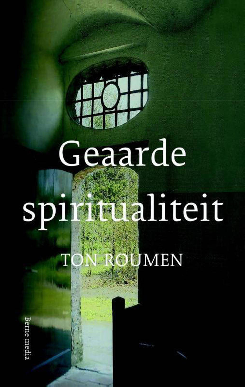 Geaarde spiritualiteit - Ton Roumen