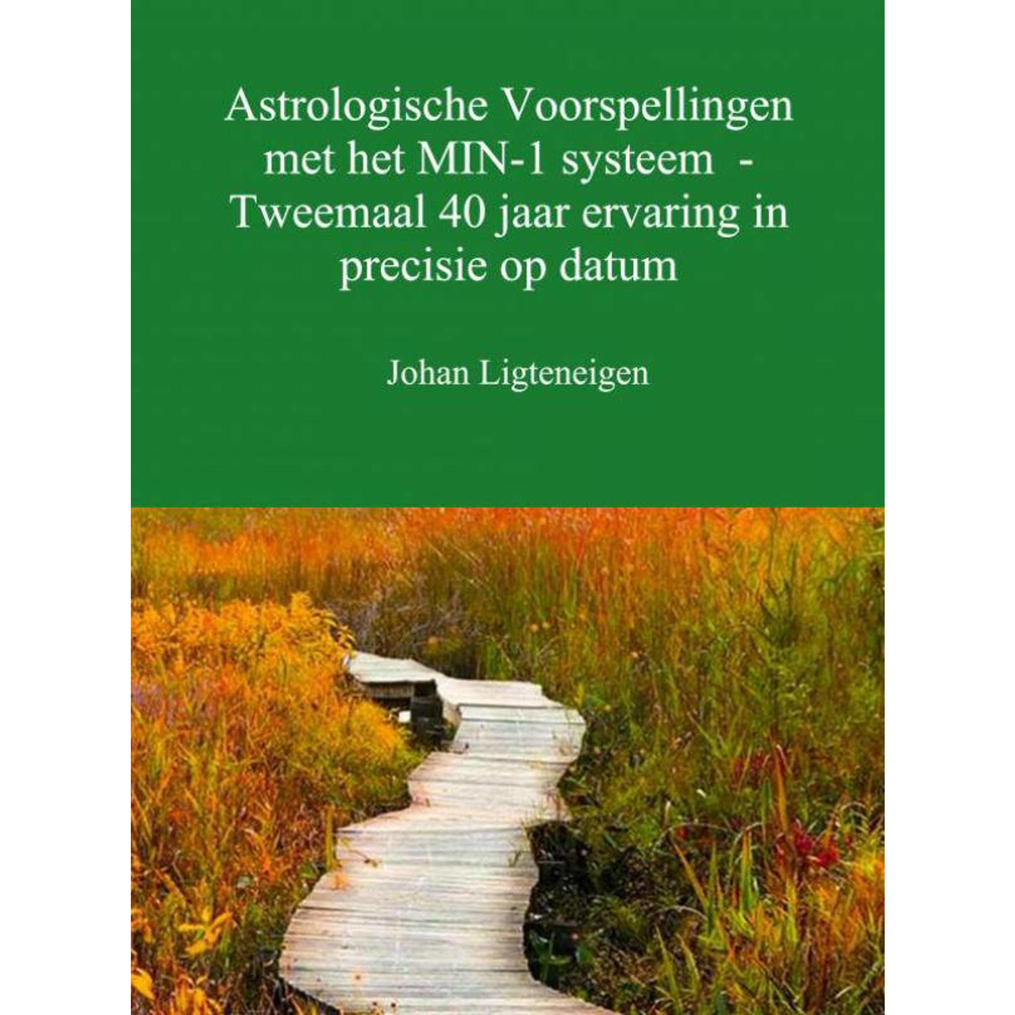 Johan Ligteneigen Astrologische voorspellingen met het min1 systeem Johan Ligteneigen Astrologische voorspellingen met het min1 systeem