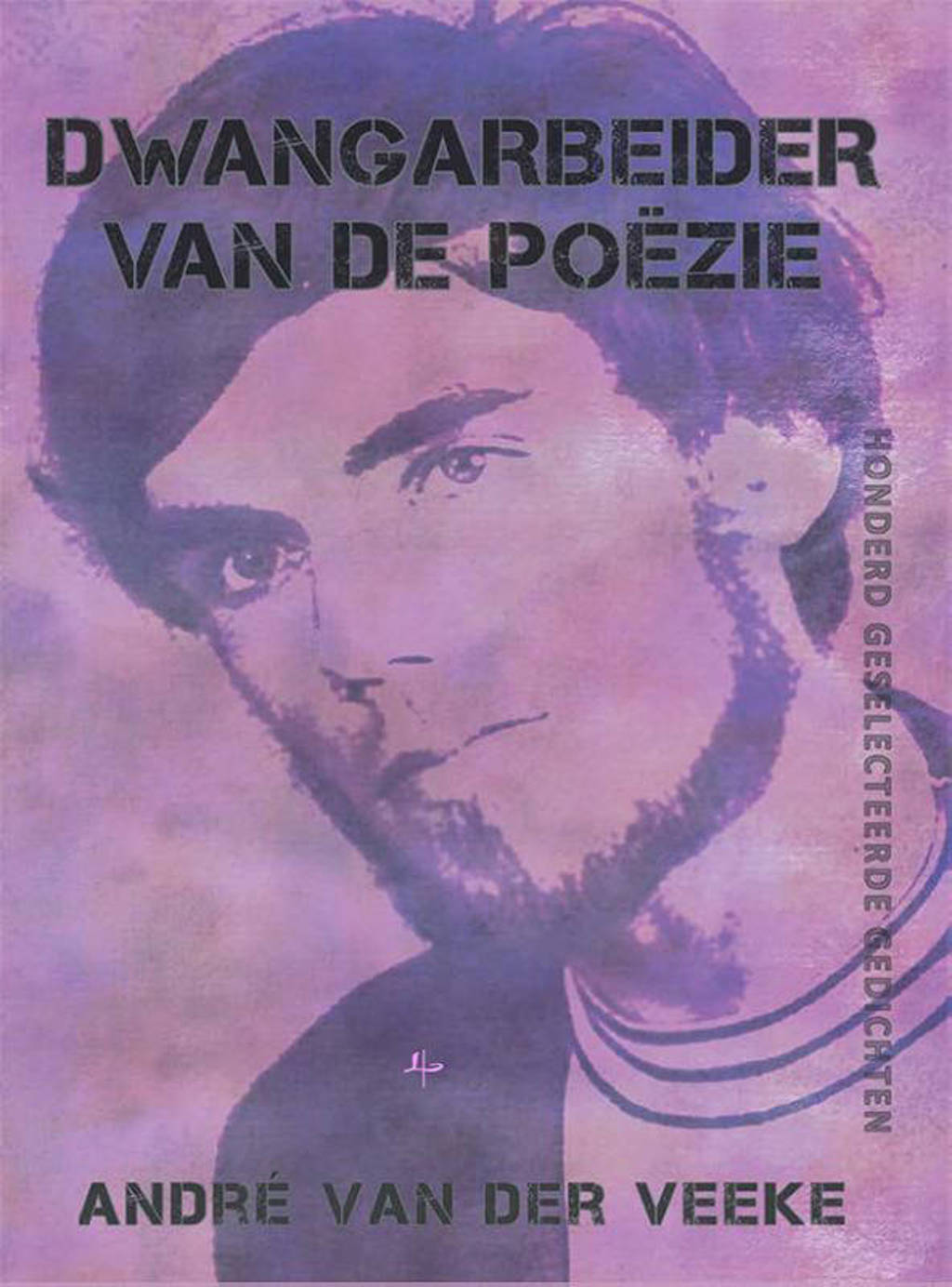 Dwangarbeider van de poëzie - André van der Veeke