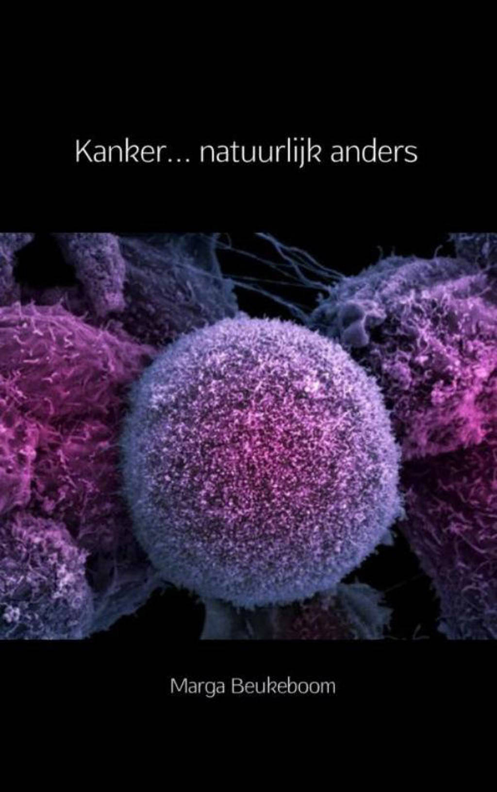 Kanker… natuurlijk anders - Marga Beukeboom