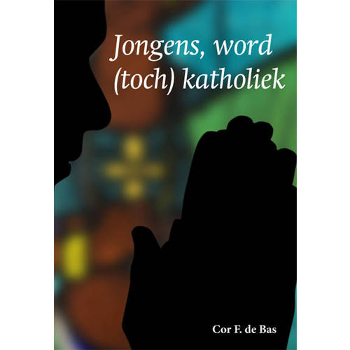 Jongens Word Toch Katholiek Cor F De Bas huismerk kopen in de aanbieding Jongens Word Toch Katholiek Cor F De Bas huismerk kopen in de aanbieding