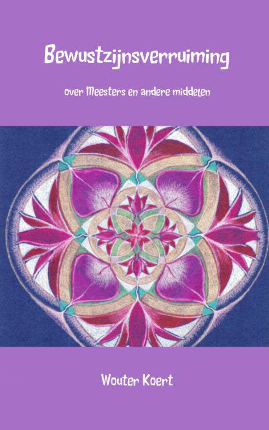 Bewustzijnsverruiming - Wouter Koert