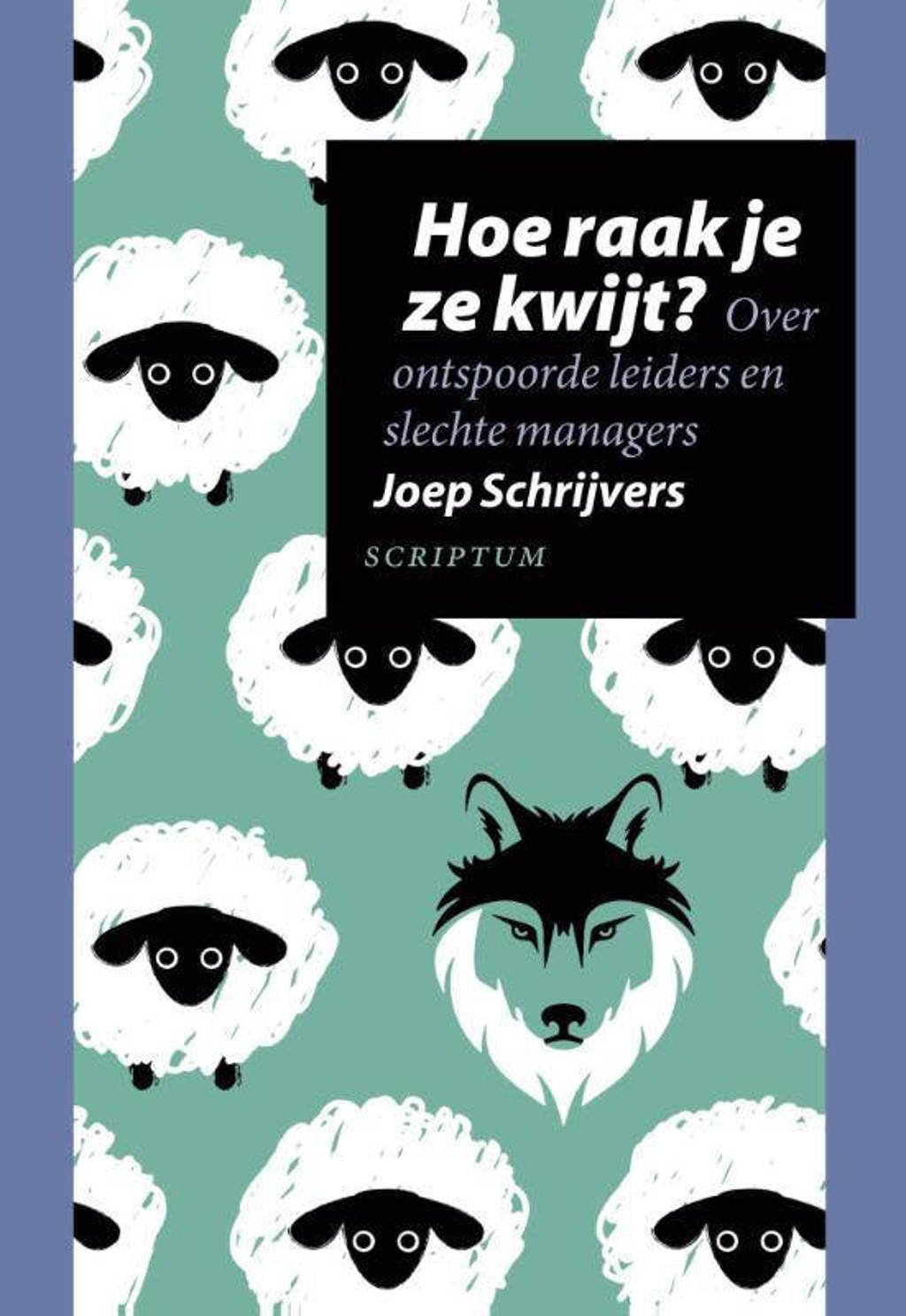 Hoe raak je ze kwijt? - Joep Schrijvers