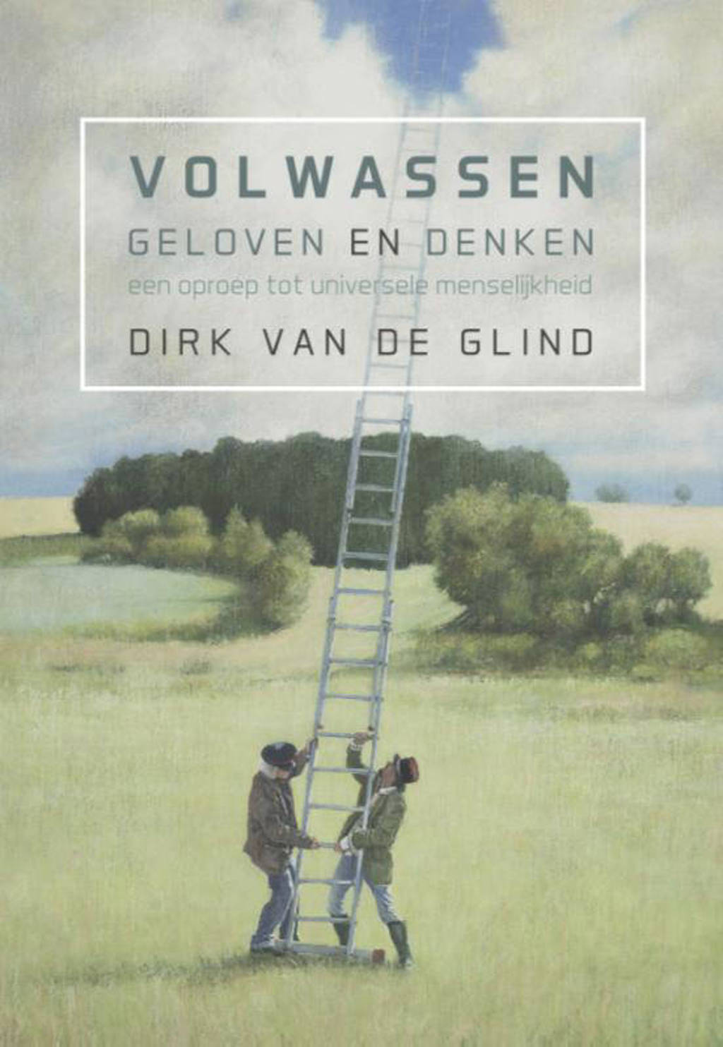Volwassen geloven en denken - Dirk van de Glind