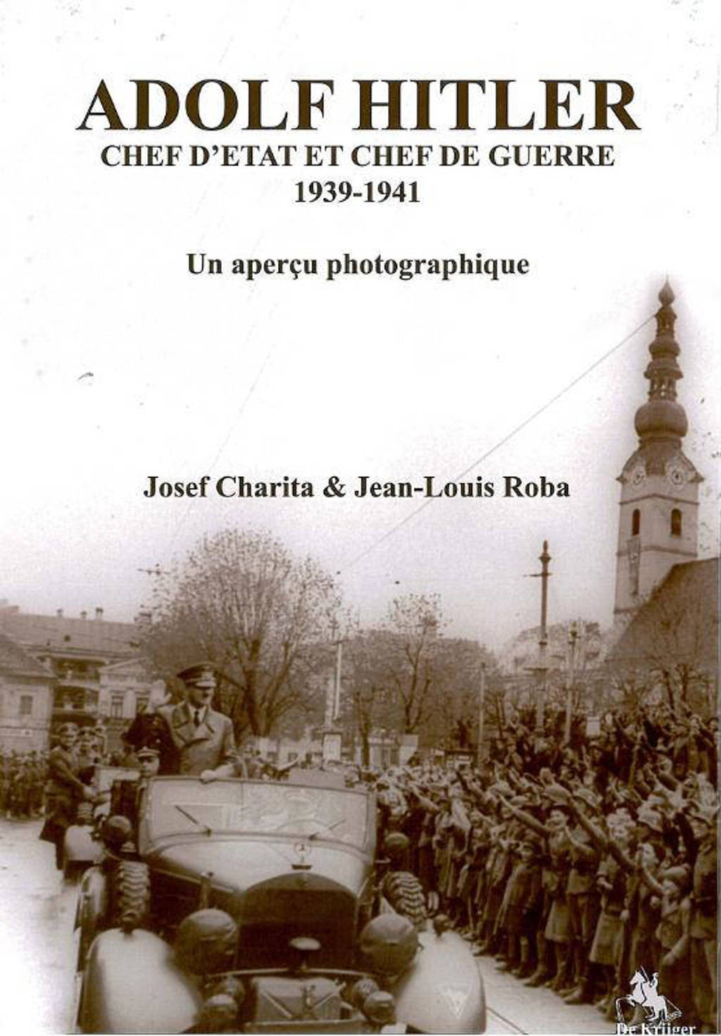Adolf Hitler. chef d"etat et chef de guerre 1939-1941 - J. Charita en J. Roba