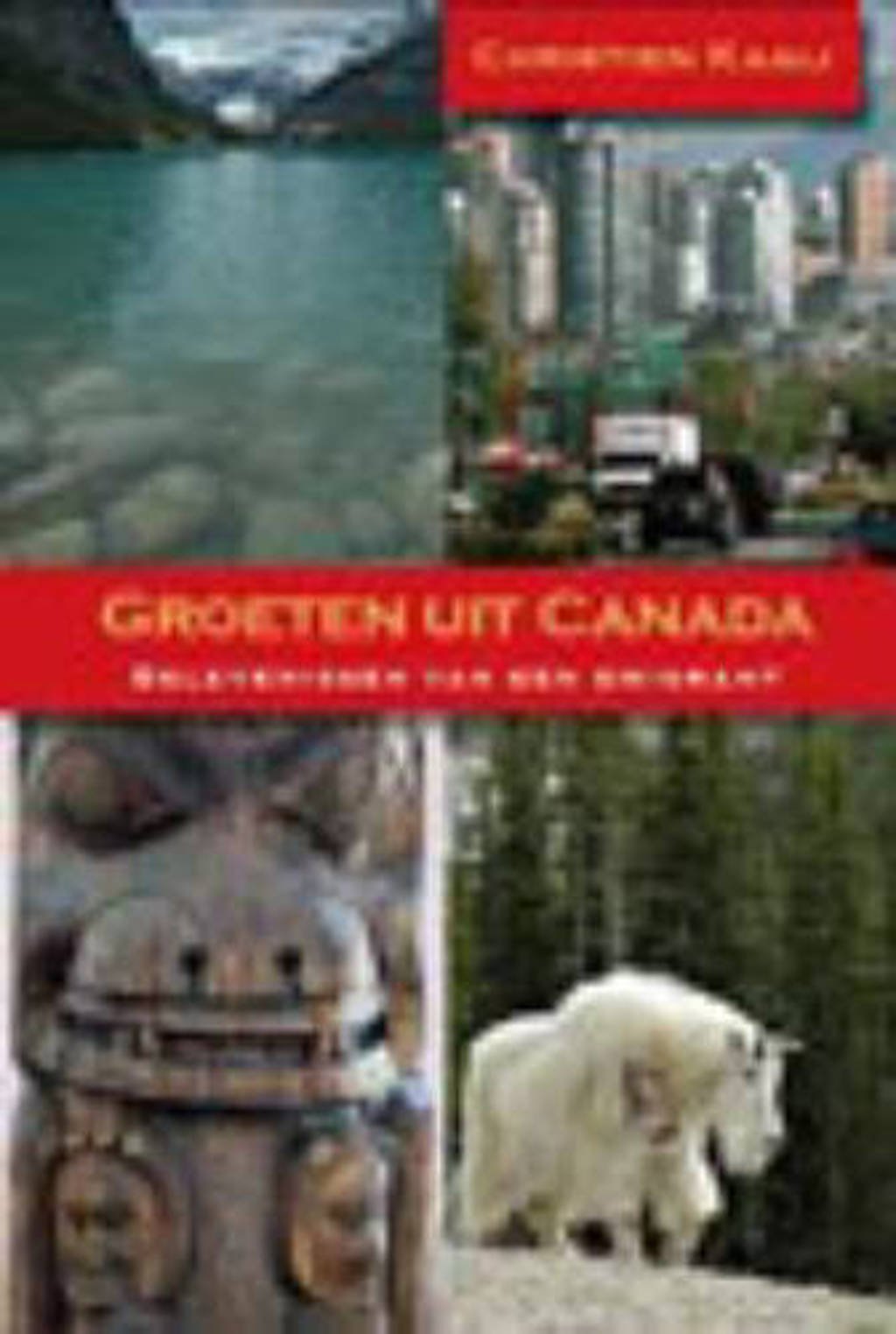 Groeten uit Canada - C. Kaaij