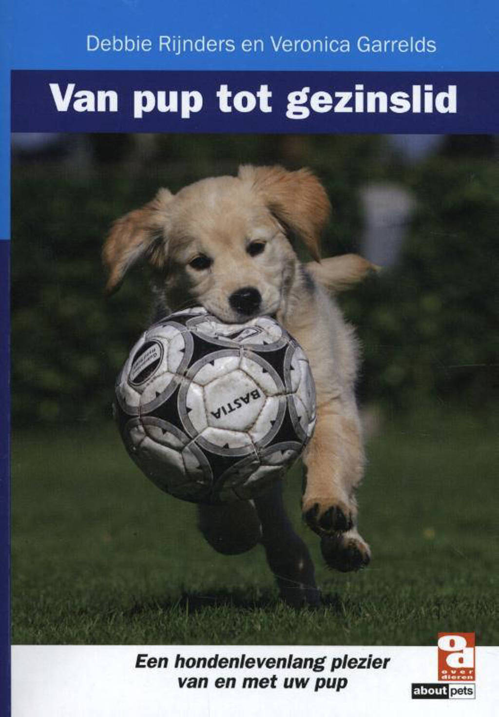 Van pup tot gezinslid - Debbie Rijnders en Veronica Garrelds