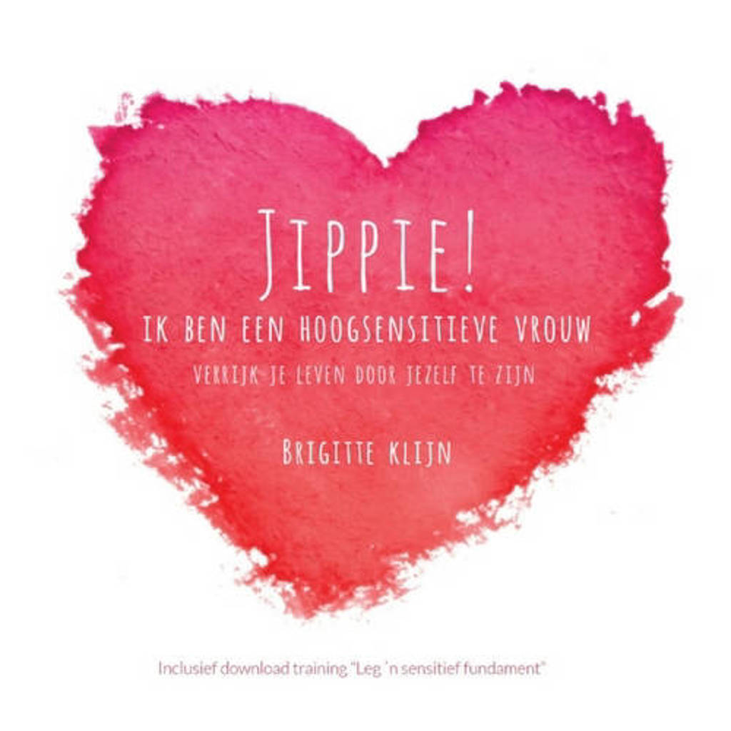 Jippie! Ik ben een hoogsensitieve vrouw - Brigitte Klijn