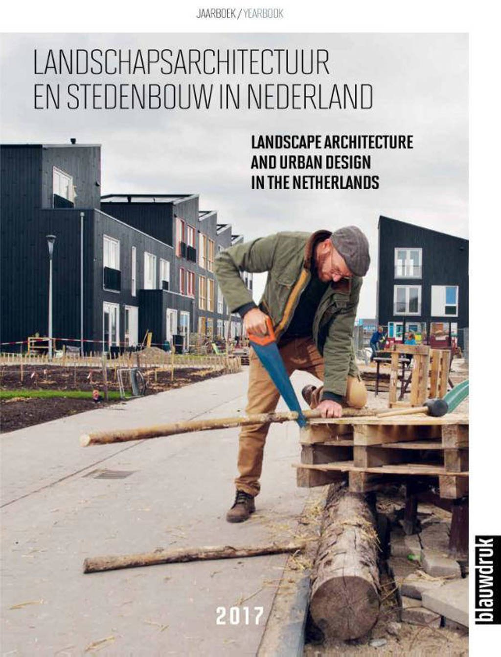 Landschapsarchitectuur en stedenbouw in Nederland 2017 - Mark Hendriks, Joks Janssen, Marieke Berkers, e.a.