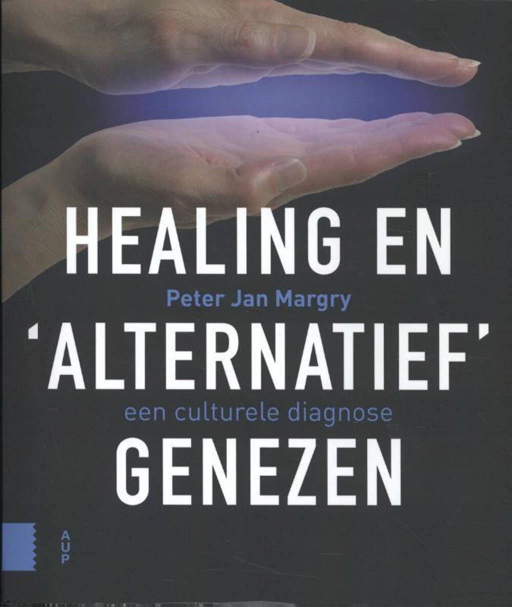 Healing en 'alternatief' genezen - Peter Jan Margry