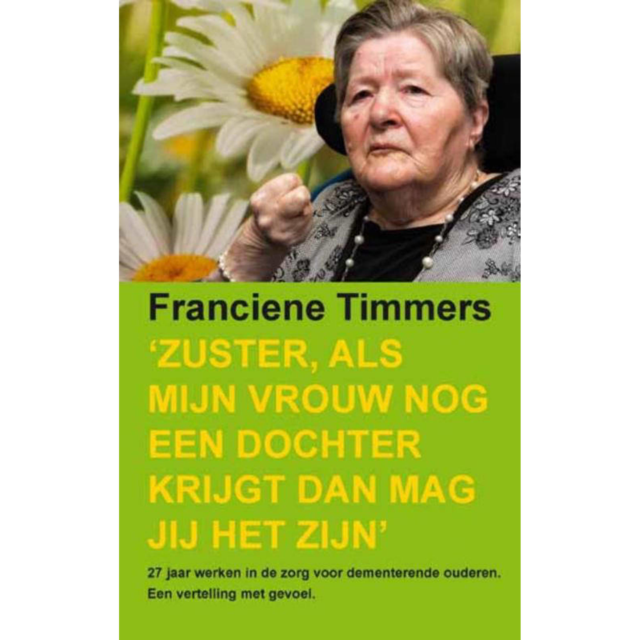 Franciene Timmers Zuster Als Mijn Vrouw Nog Een Dochter Krijgt Dan Mag Jij Het Zijn Wehkamp