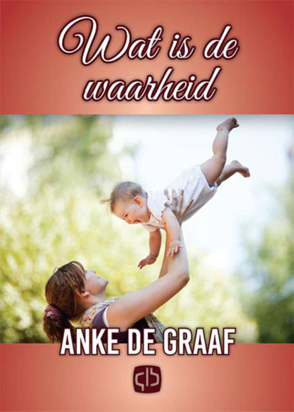 Wat is de waarheid - Anke de Graaf