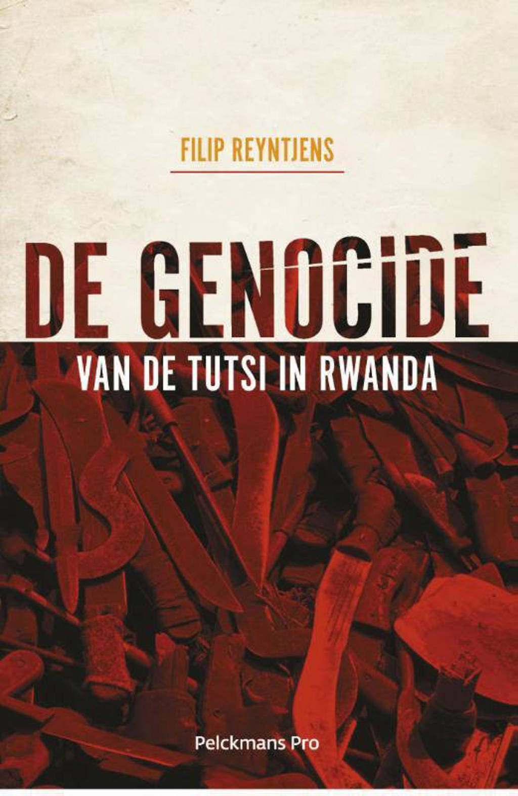 De genocide van de Tutsi in Rwanda - Filip Reyntjens