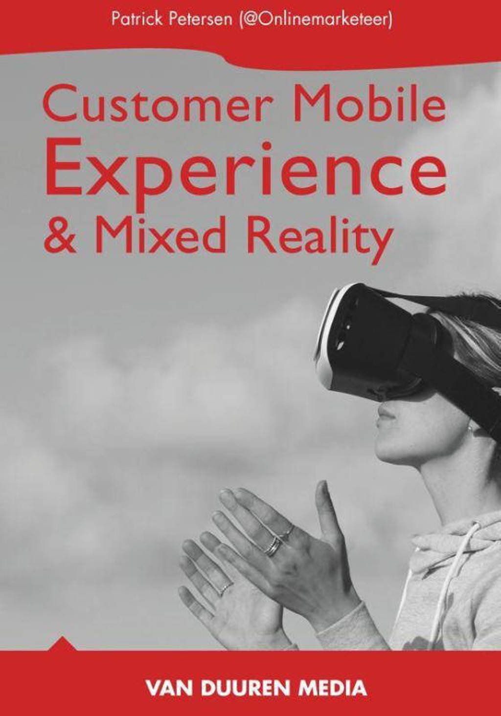 Handboek: Mobile Customer Experience & Mixed Reality - Patrick Petersen