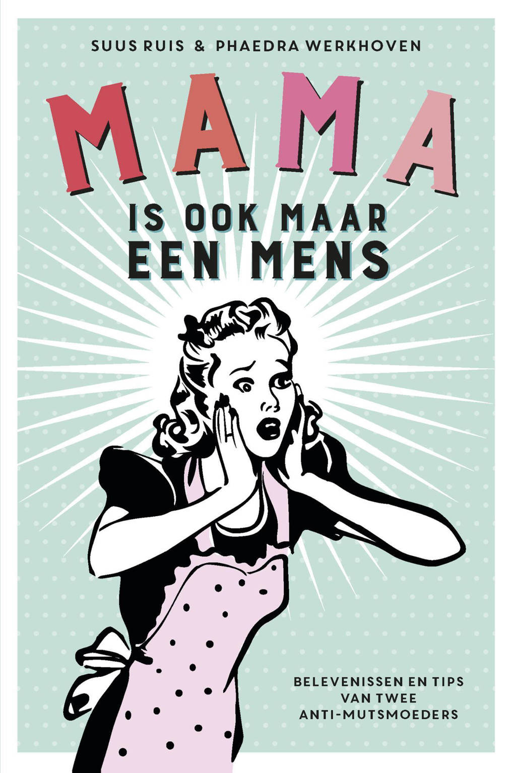 Mama is ook maar een mens - Suus Ruis en Phaedra Werkhoven