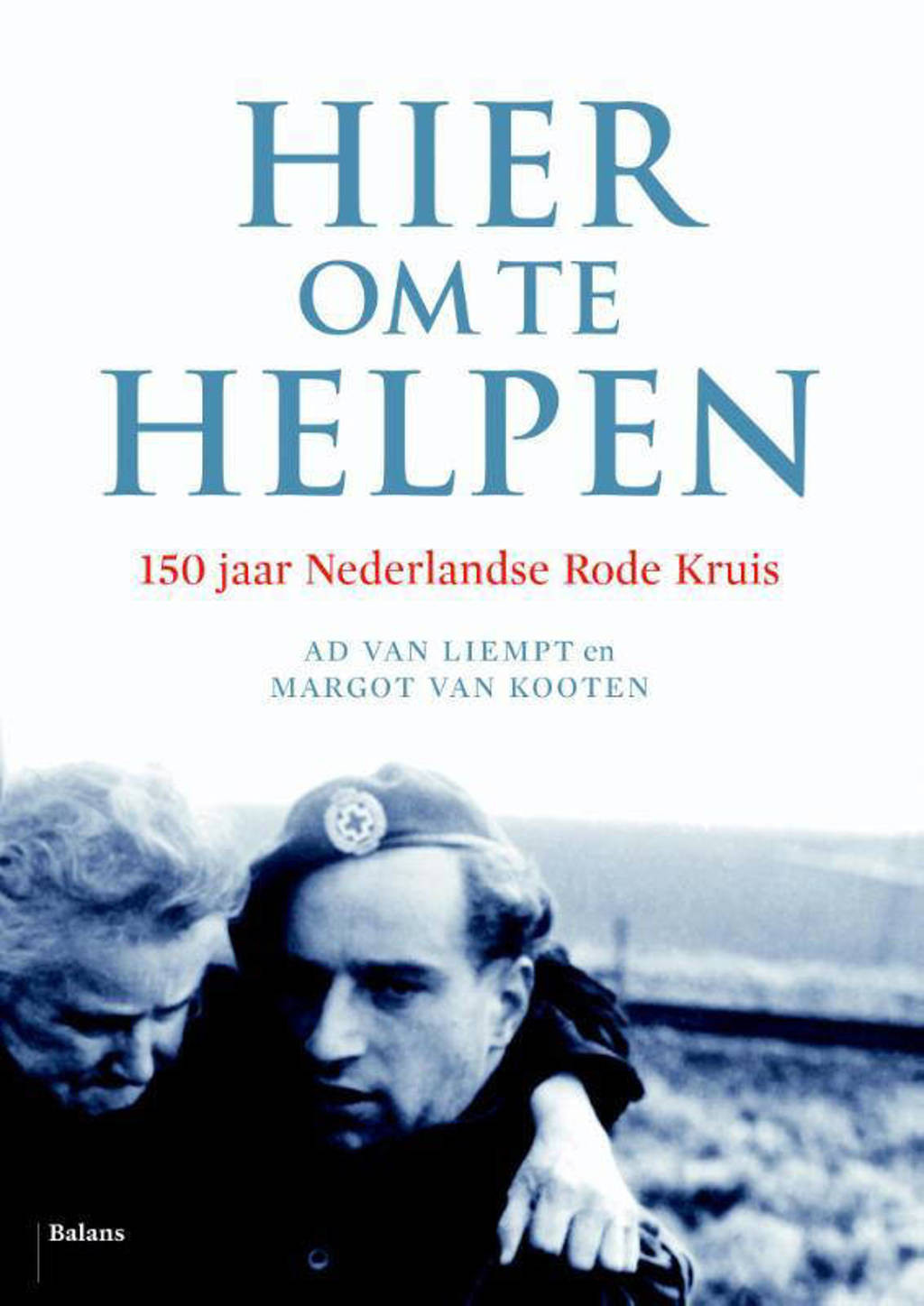 Hier om te helpen - Ad van Liempt en Margot Kooten