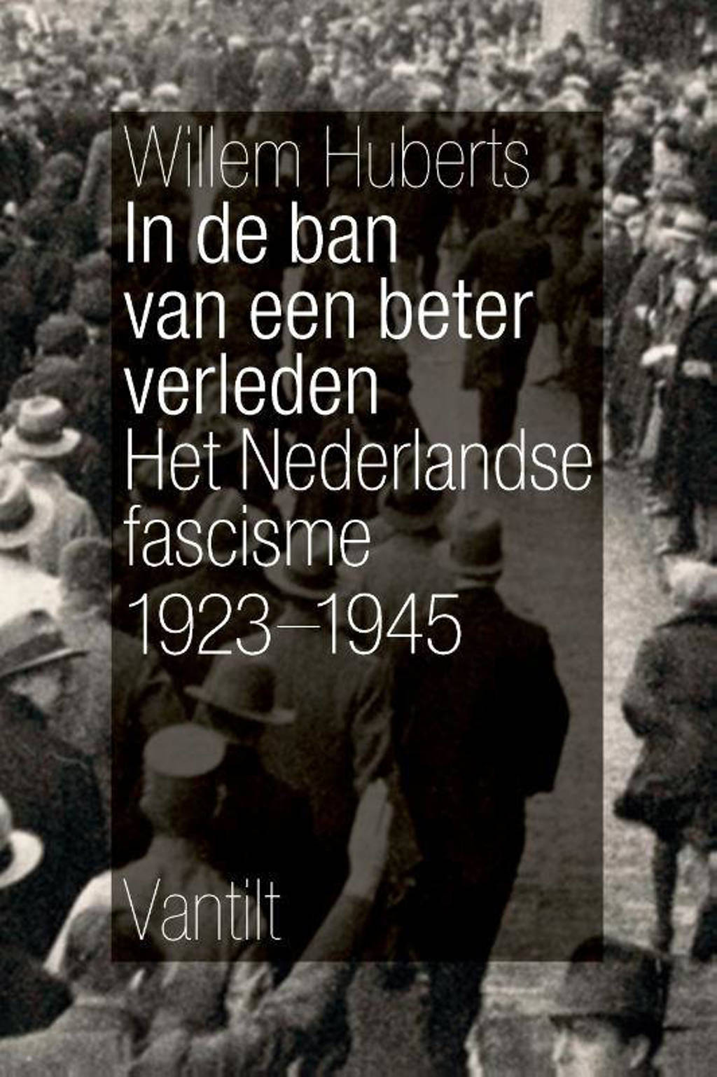 In de ban van een beter verleden - Willem Huberts