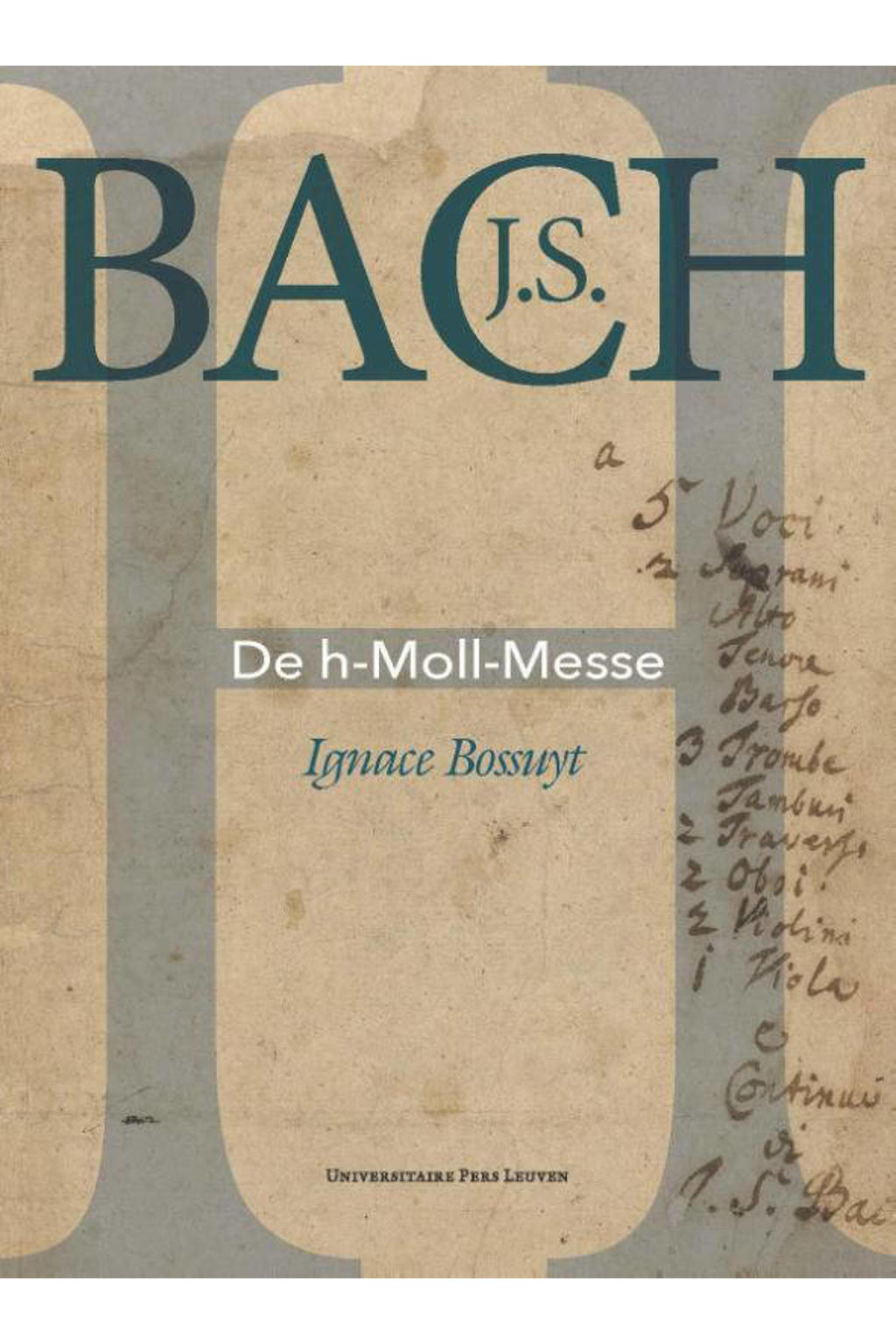 J.S. Bach. De h-Moll-Messe - Ignace Bossuyt