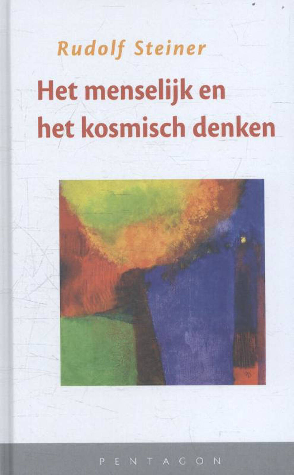 Het menselijk en het kosmisch denken - Rudolf Steiner