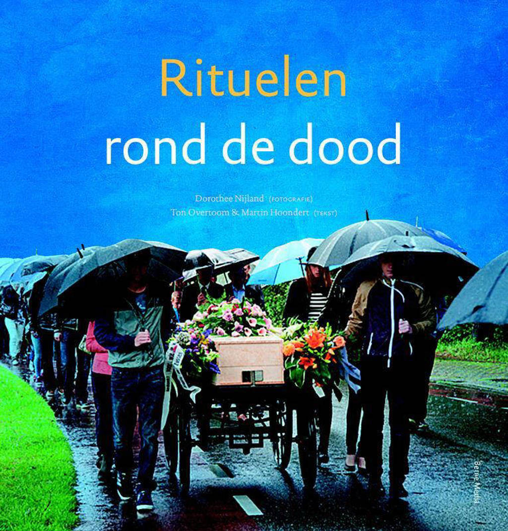 Rituelen rond de dood - Dorothee Nijland, Ton Overtoom en Martin Hoondert