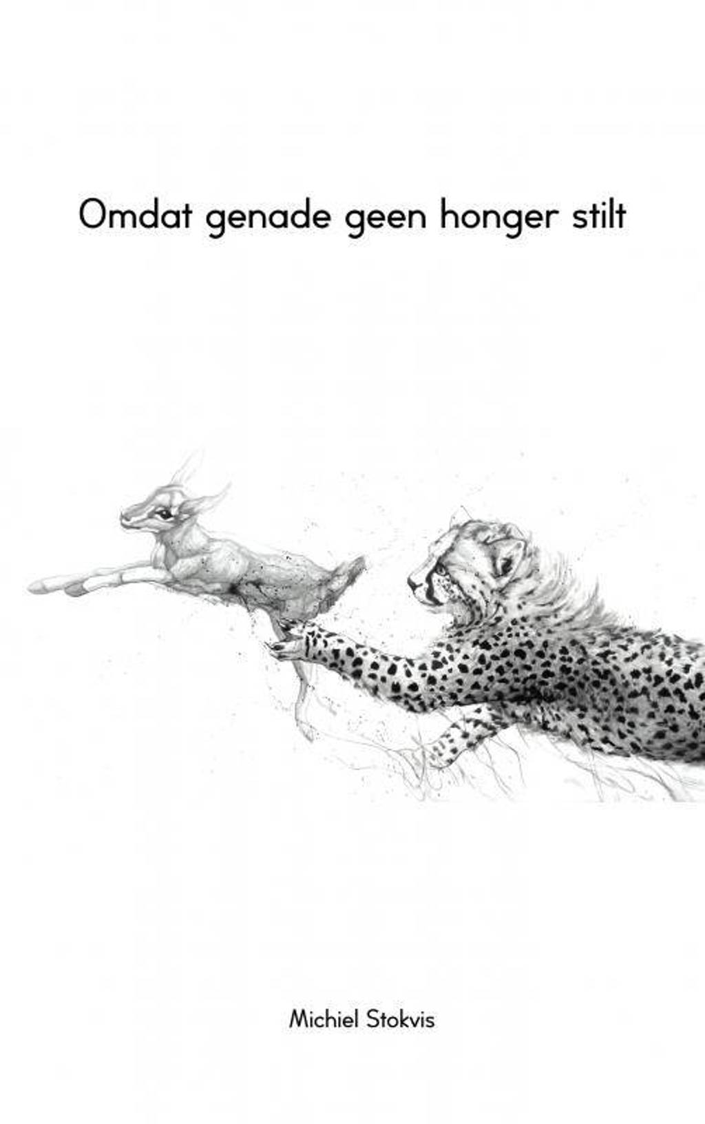 Omdat genade geen honger stilt - Michiel Stokvis