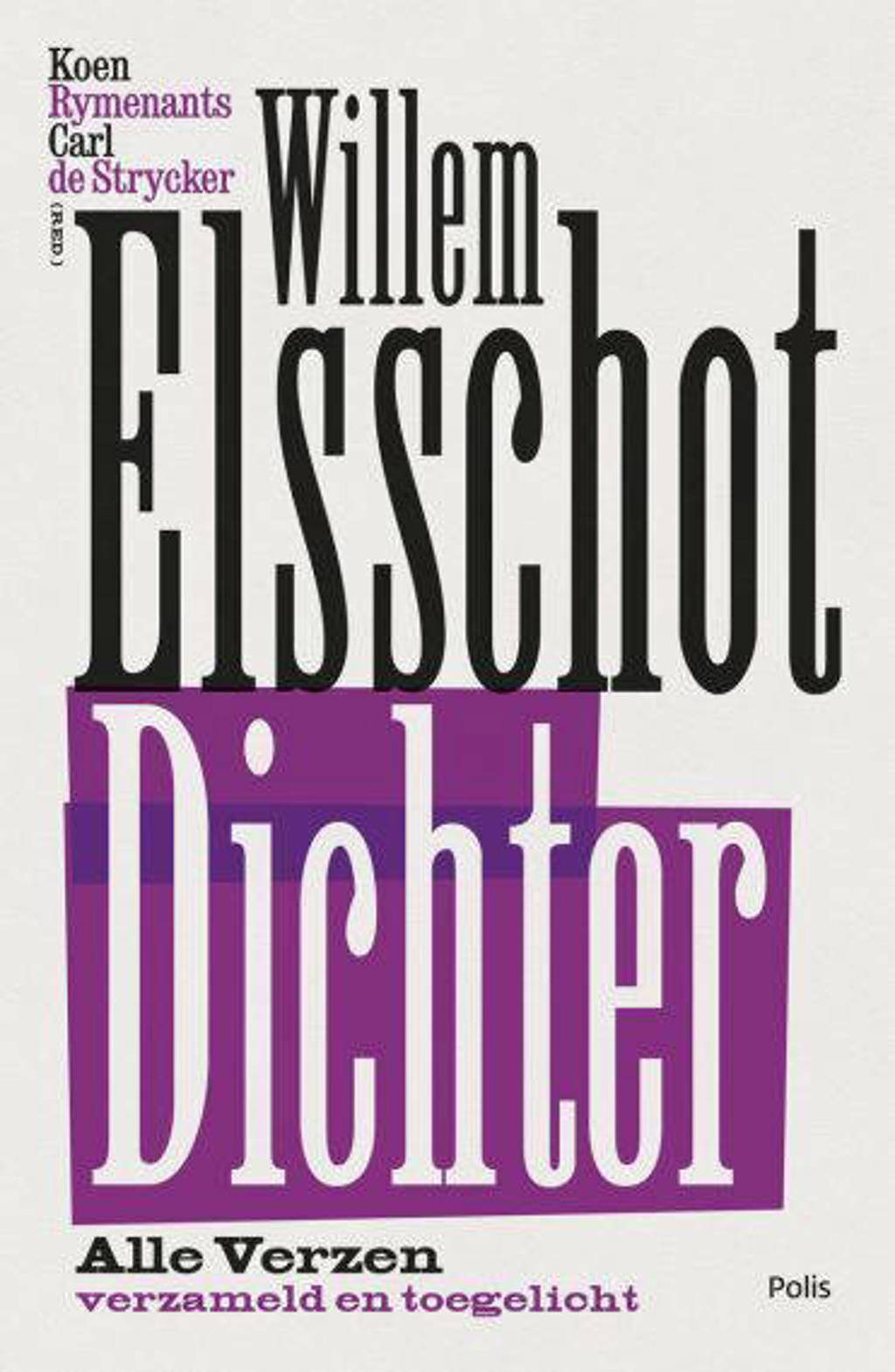 Willem Elsschot. Dichter - Willem Elsschot, Koen Rymenants en Carl de Strycker