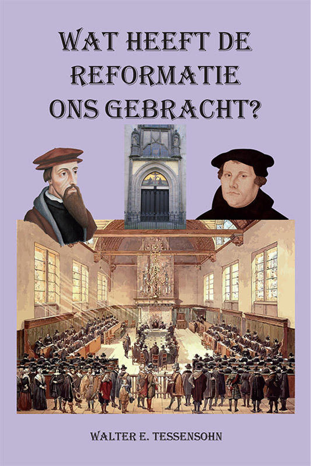 Wat Was De Reformatie Walter Tessensohn Wat heeft de Reformatie ons gebracht? | wehkamp