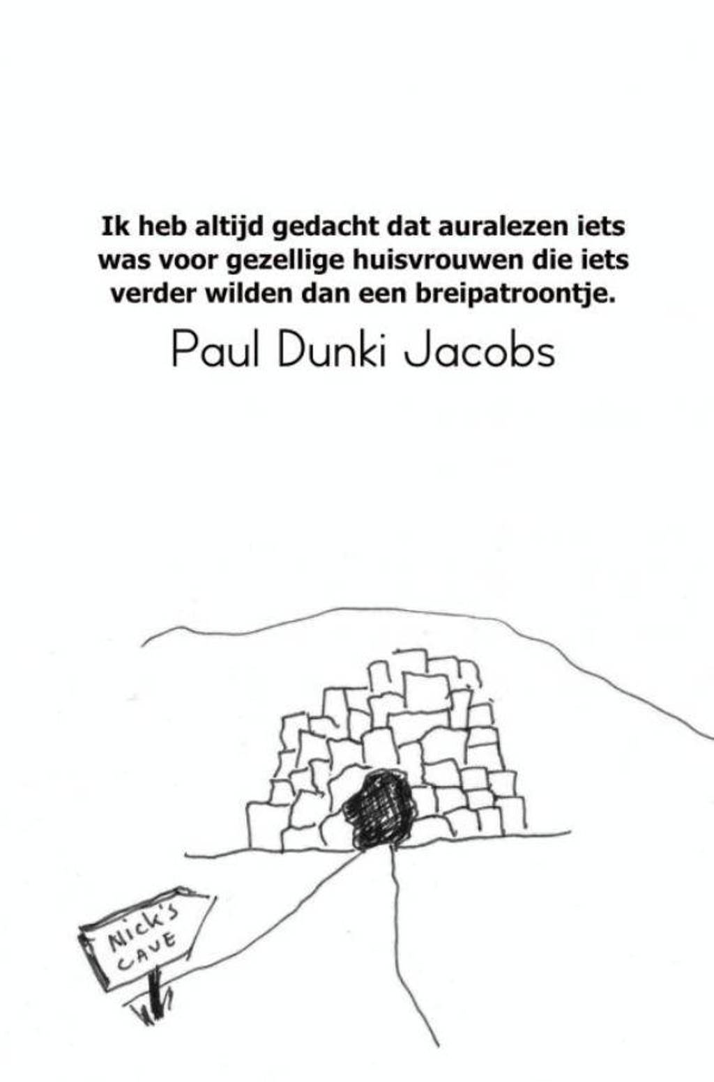 Ik heb altijd gedacht dat auralezen iets was voor gezellige huisvrouwen die iets verder wilden dan een breipatroontje. - Paul Dunki Jacobs