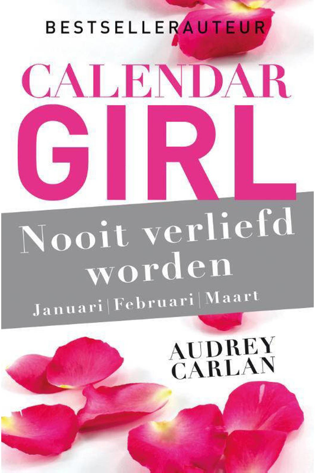 Calendar Girl: Nooit verliefd worden - januari/februari/maart - Audrey Carlan