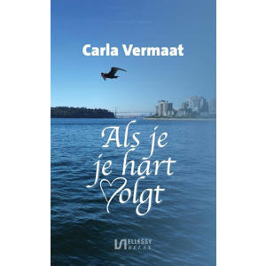 Als je je hart volgt... - Carla Vermaat