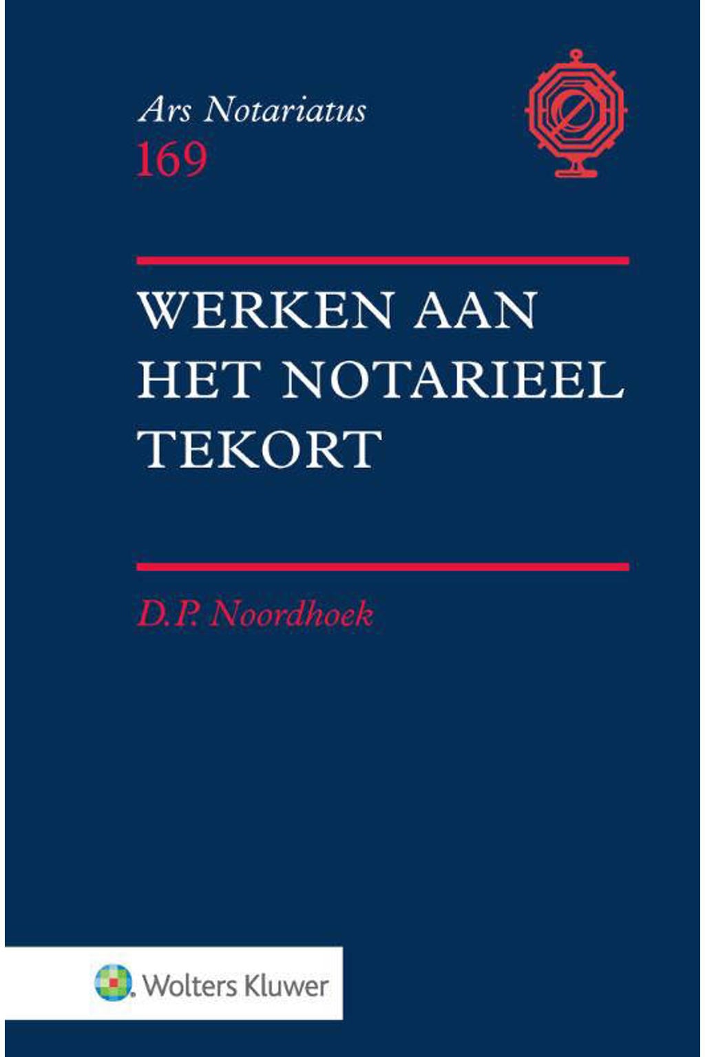 Ars notariatus: Werken aan het notarieel tekort - D.P. Noordhoek