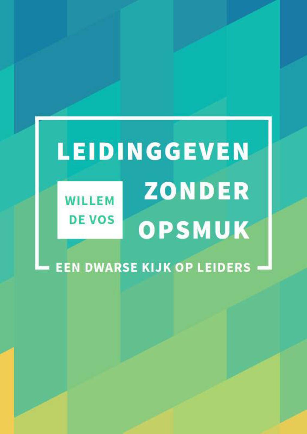 Leidinggeven zonder opsmuk - Willem de Vos