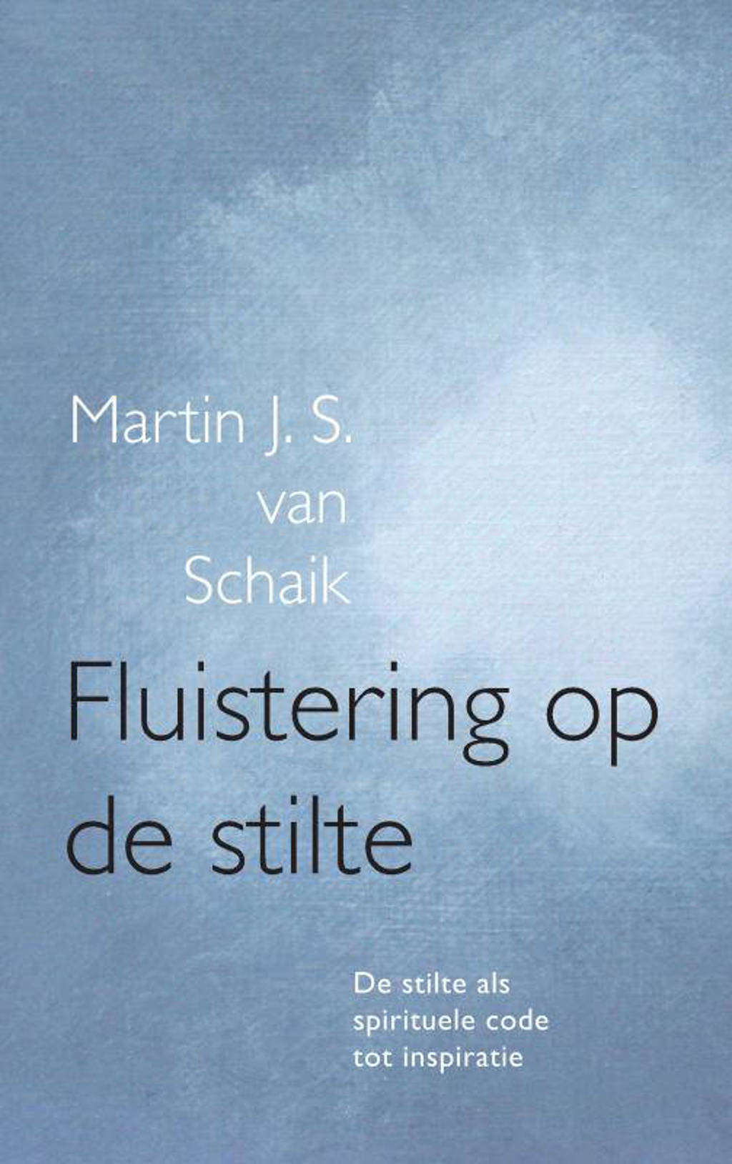 Fluistering op de stilte - Martin J. S. van Schaik