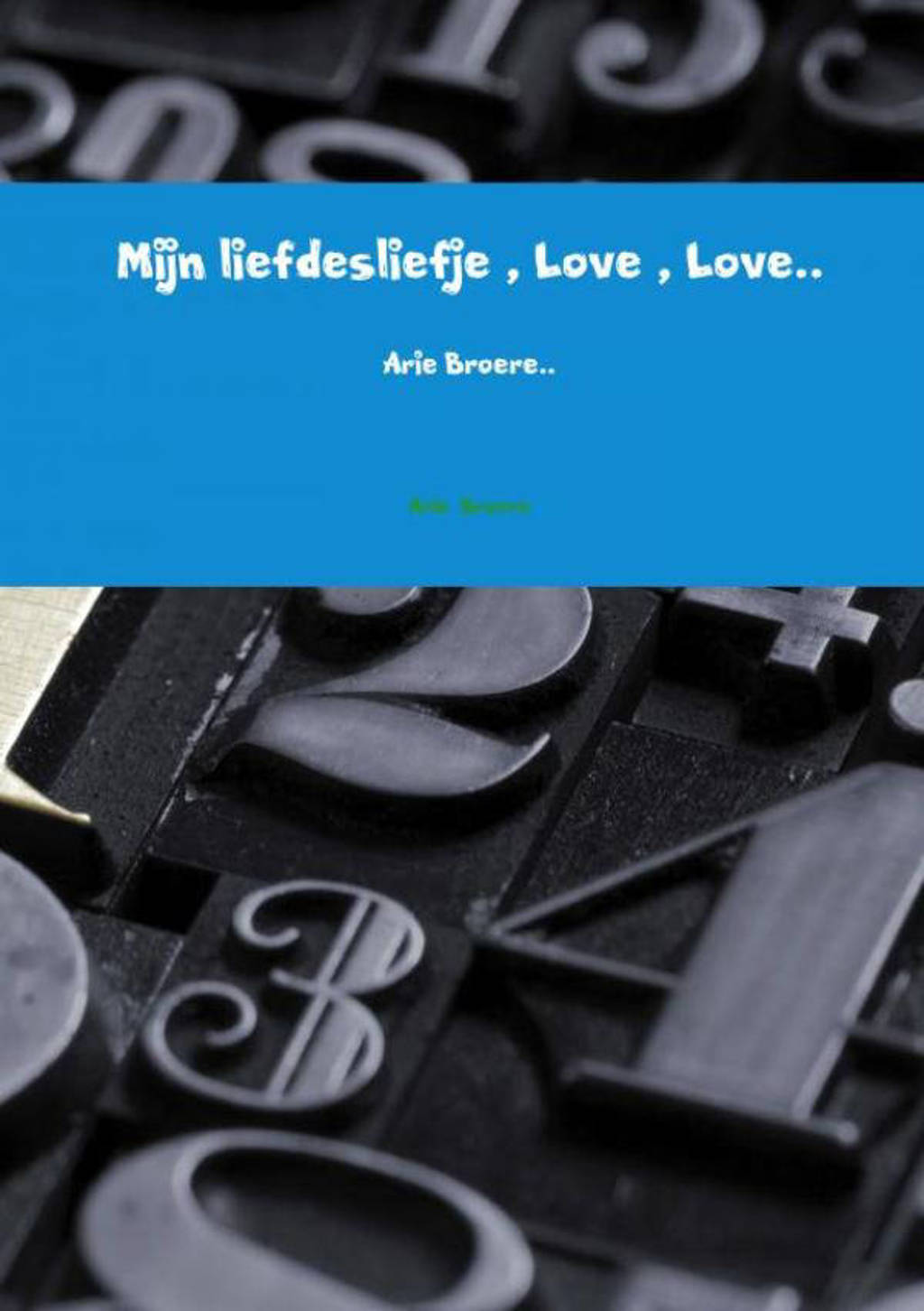 Mijn liefdesliefje , Love , Love.. - Arie Broere