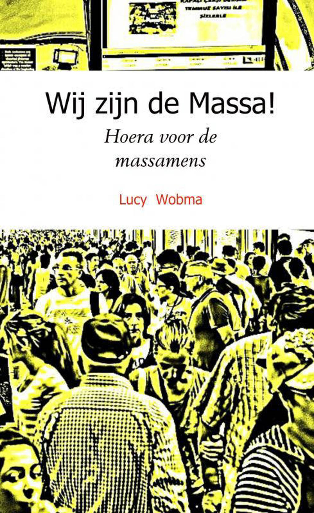 Wij zijn de Massa! - Lucy Wobma