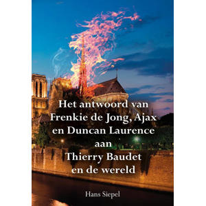 Het antwoord van Frenkie de Jong, Ajax en Duncan Laurence aan Thierry Baudet en de wereld - Hans Siepel