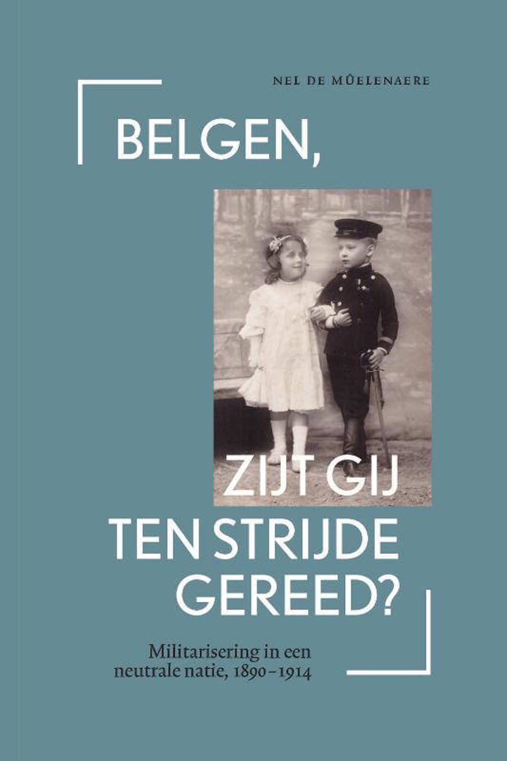 Belgen, zijt gij ten strijde gereed? - Nel De Mûelenaere