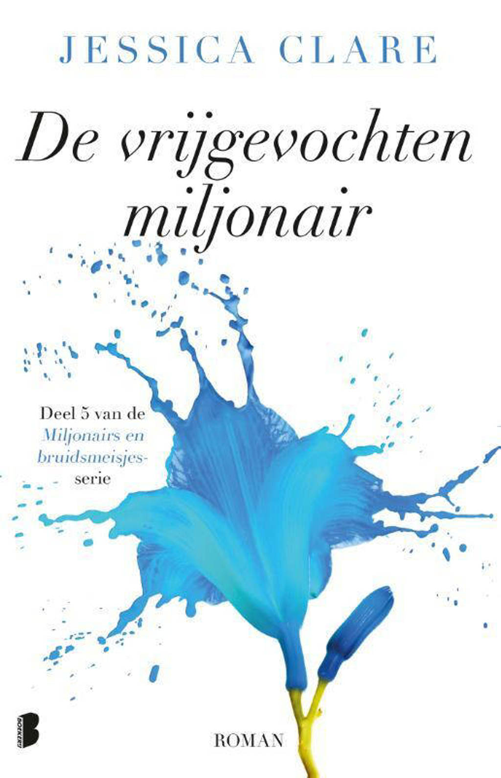 Miljonairs en bruidsmeisjes: De vrijgevochten miljonair - Jessica Clare