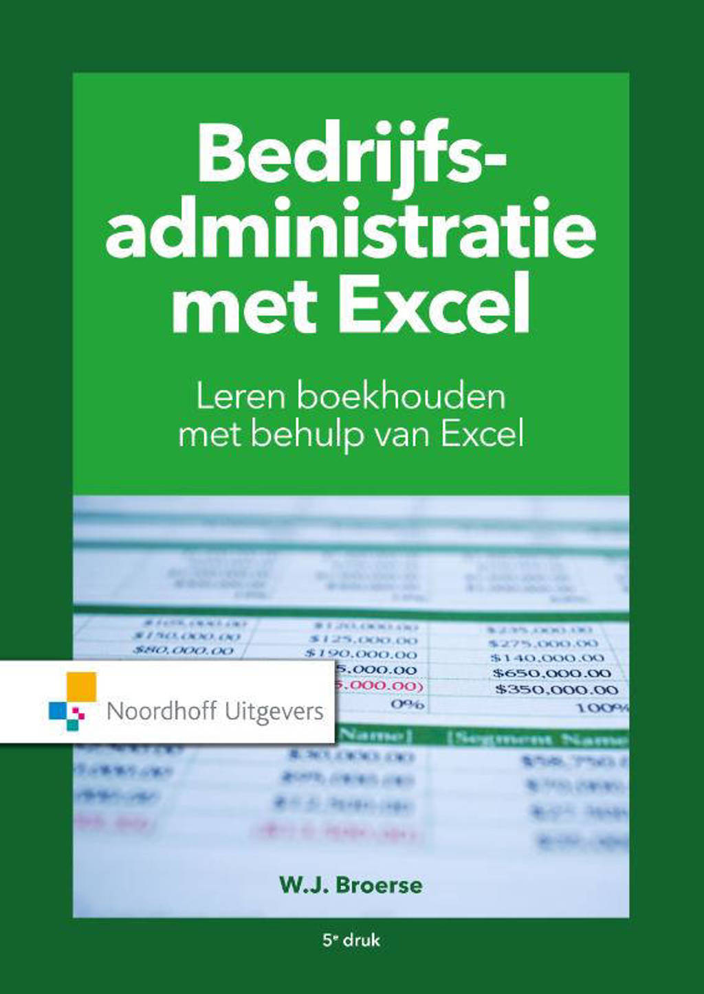 Bedrijfsadministratie met Excel - W.J. Broerse