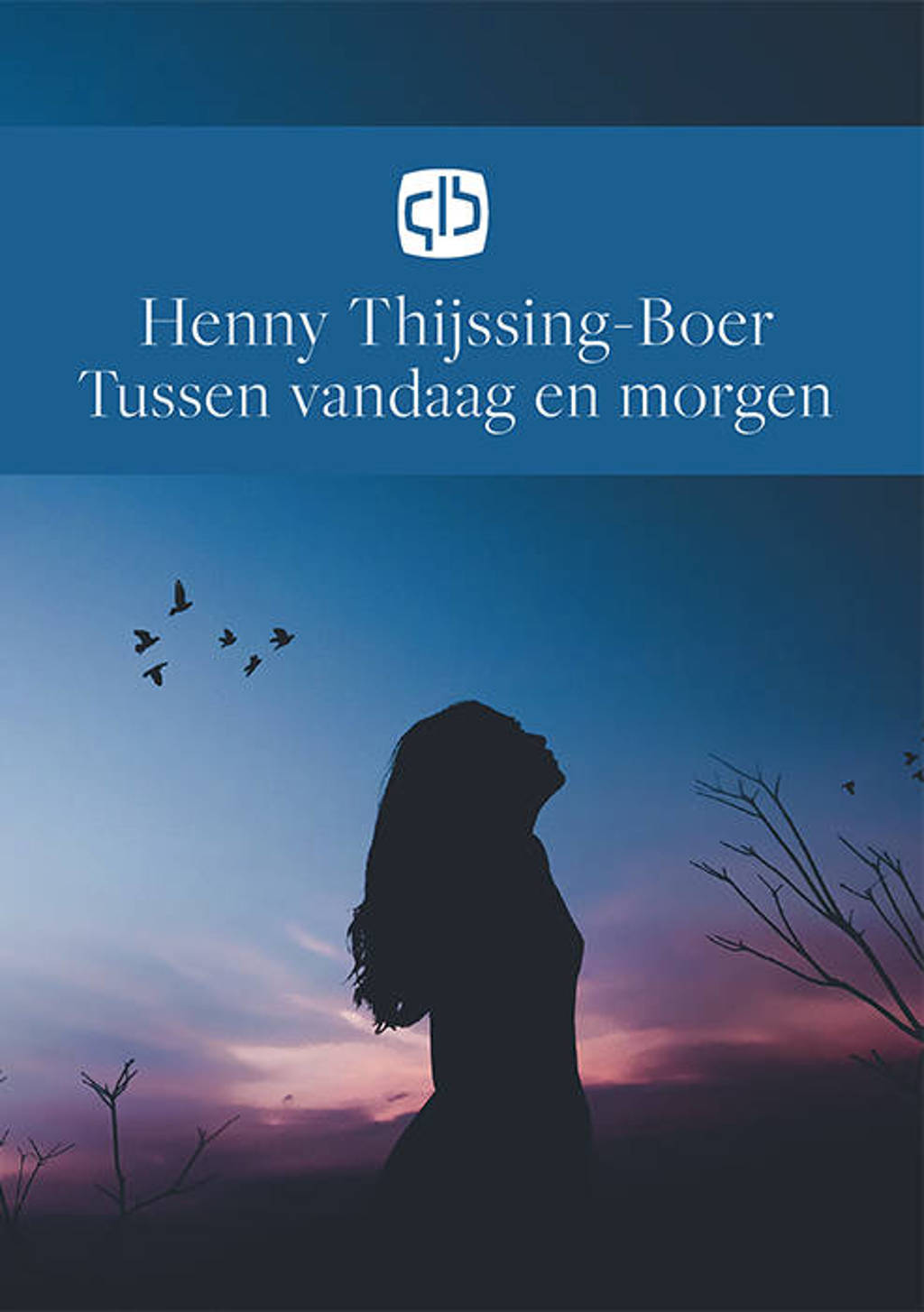 Tussen vandaag en morgen - Henny Thijssing-Boer