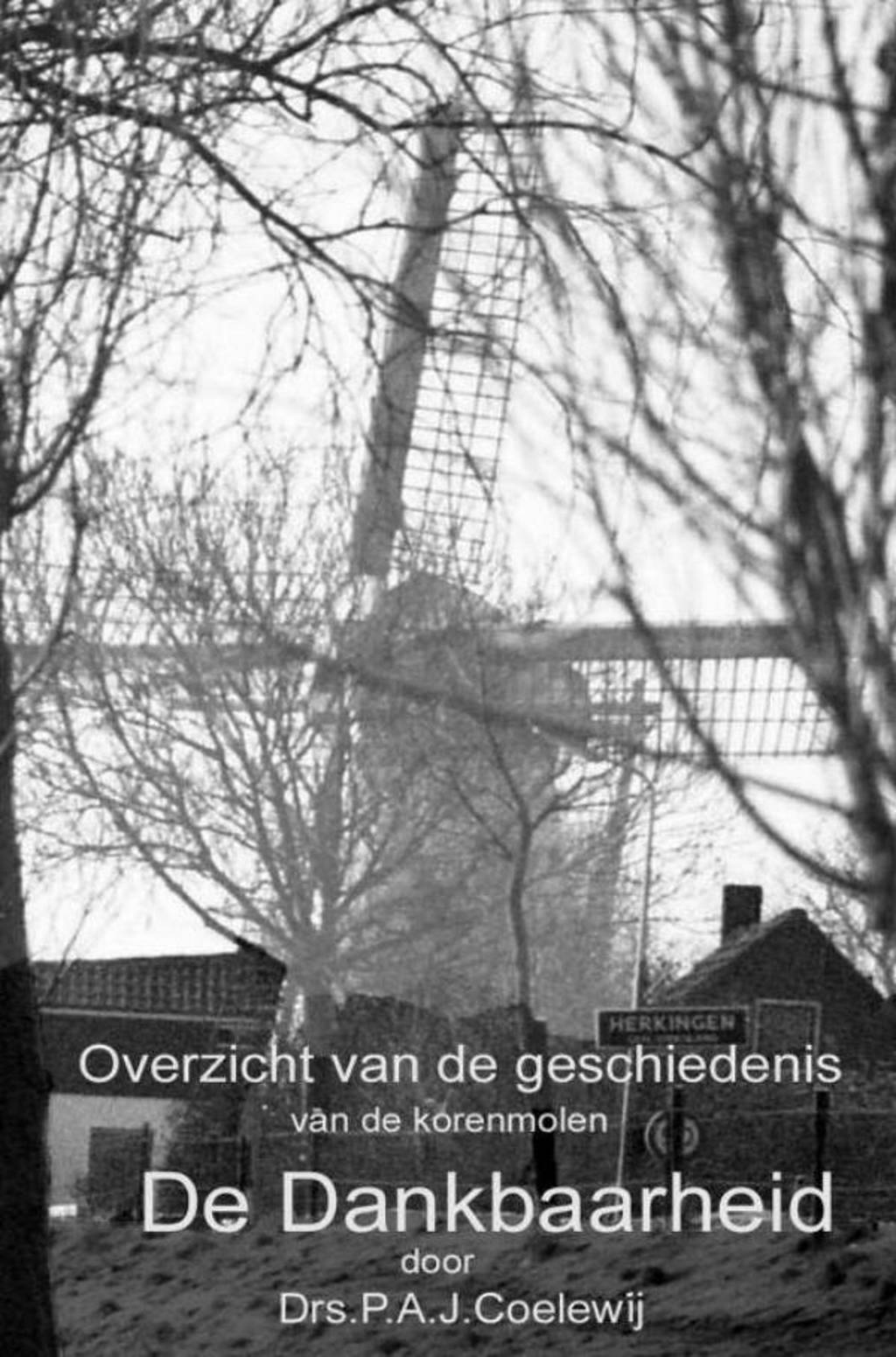 Overzicht van de geschiedenis van de molen De Dankbaarheid - Drs.P.A.J. Coelewij